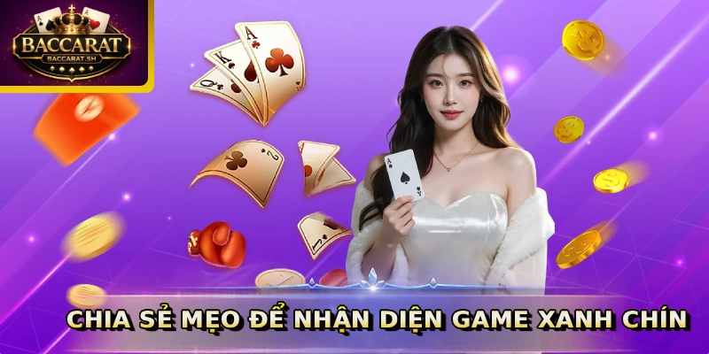 Chia sẻ mẹo để nhận diện game xanh chín