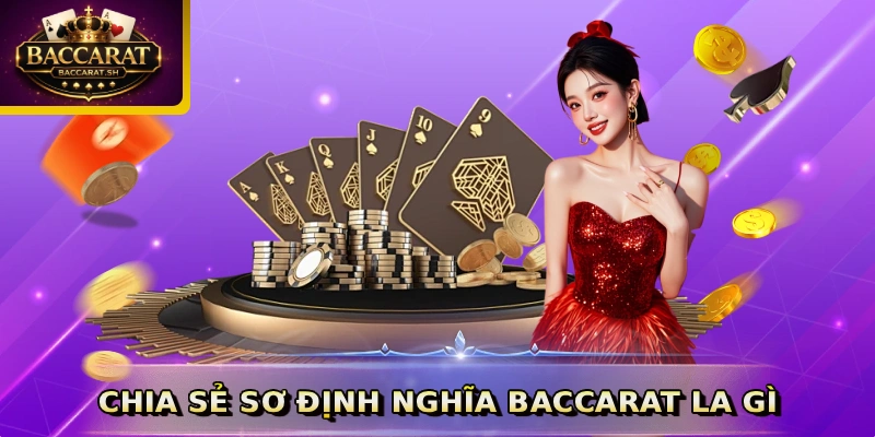 Chia sẻ sơ định nghĩa Baccarat la gì