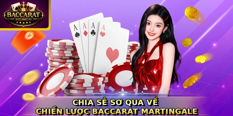Chia sẻ sơ qua về chiến lược Baccarat Martingale