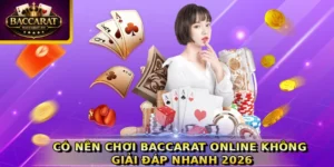 Có nên chơi baccarat online không
