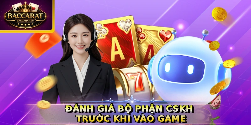 Đánh giá bộ phận CSKH trước khi vào game