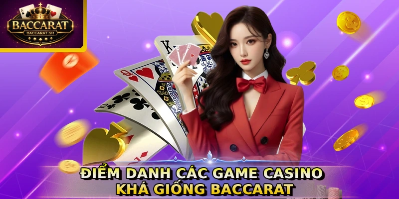 Điểm danh các game casino khá giống Baccarat