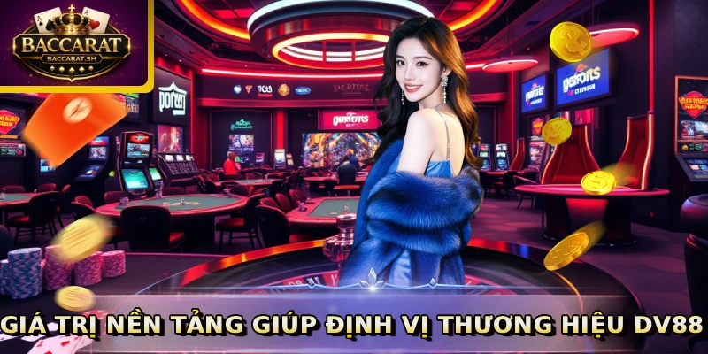 Giá trị nền tảng giúp định vị thương hiệu DV88