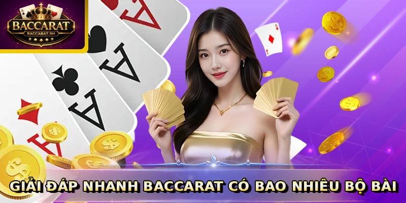 Giải đáp nhanh Baccarat có bao nhiêu bộ bài