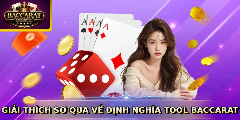 Giải thích sơ qua về định nghĩa tool Baccarat