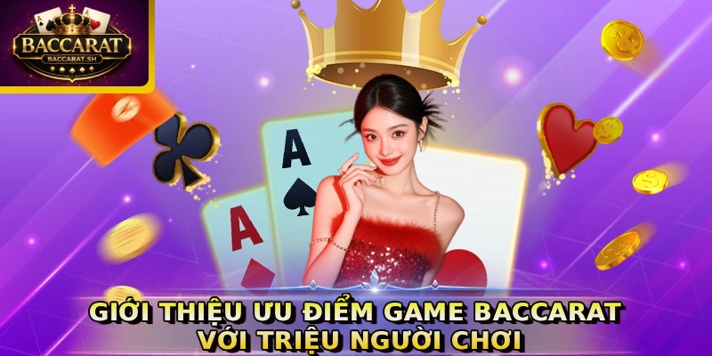 Giới thiệu ưu điểm game Baccarat với triệu người chơi