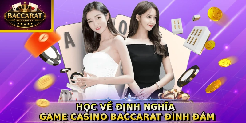 Học về định nghĩa game casino Baccarat đình đám