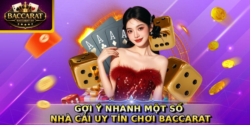 Gợi ý nhanh một số nhà cái uy tín chơi Baccarat