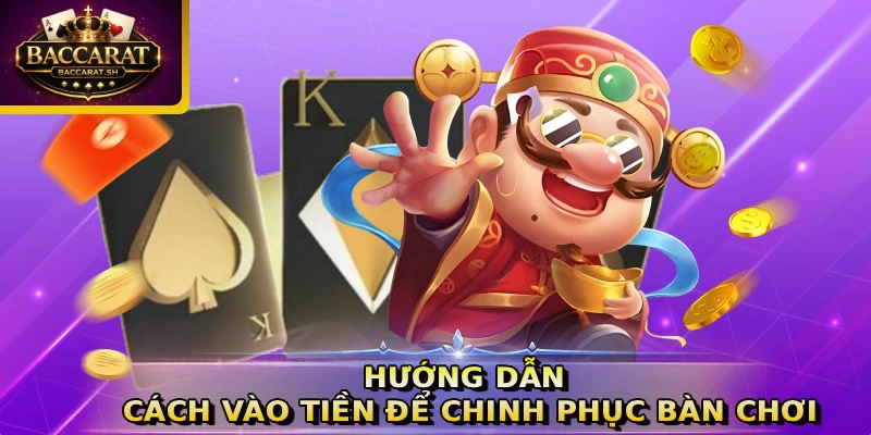 Hướng dẫn cách vào tiền để chinh phục bàn chơi