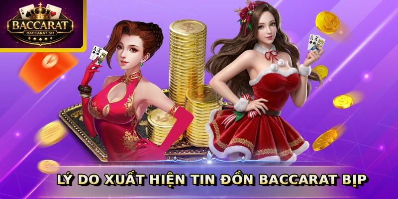 Lý do xuất hiện tin đồn Baccarat bịp