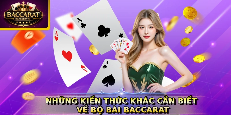 Những kiến thức khác cần biết về bộ bài Baccarat