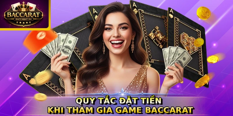 Quy tắc đặt tiền khi tham gia game Baccarat