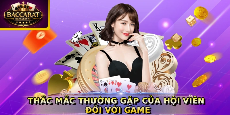 Thắc mắc thường gặp của hội viên đối với game
