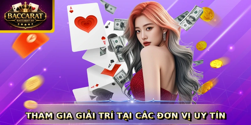 Tham gia giải trí tại các đơn vị uy tín