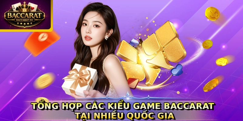 Tổng hợp các kiểu game Baccarat tại nhiều quốc gia