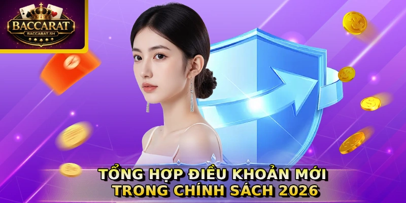 Tổng hợp điều khoản mới trong chính sách 2026