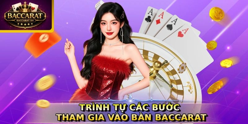 Trình tự các bước tham gia vào bàn Baccarat